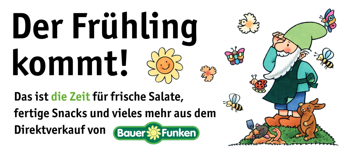 Der Frühling kommt! Das ist die Zeit für frische Salate, fertige Snacks und vieles mehr aus dem Direktverkauf von Bauer Funken.